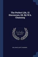 The Perfect Life: In Twelve Discourses 1377243966 Book Cover