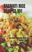 Basmati Rice Recipes 101: The Best Basmati Rice to Water Ratio B0BD2TRZC4 Book Cover