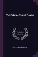 The Palatine Text Of Plautus (1896) 1161821767 Book Cover