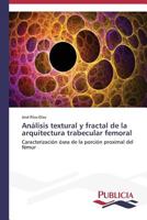 Análisis textural y fractal de la arquitectura trabecular femoral 3639556488 Book Cover