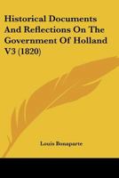 Historical Documents And Reflections On The Government Of Holland V3 1164670816 Book Cover