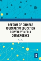 Reform of Chinese Journalism Education Driven by Media Convergence 1032903376 Book Cover