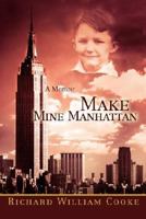 Make Mine Manhattan: A Memoir 0595472648 Book Cover