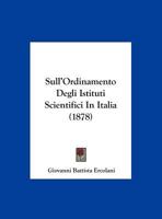 Sull'Ordinamento Degli Istituti Scientifici In Italia (1878) 1169573223 Book Cover