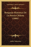 Bosquejo histórico de la poesía chilena 1141624605 Book Cover