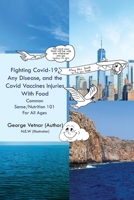 Fighting Covid-19, Any Disease, and the Covid Vaccines Injuries With Food 1966799594 Book Cover