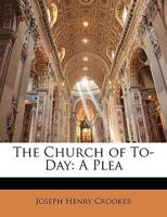 The Church of To-Day a plea 1146684584 Book Cover