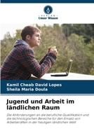 Jugend und Arbeit im ländlichen Raum: Die Anforderungen an die berufliche Qualifikation und die technologischen Bereiche für den Einsatz von ... der heutigen ländlichen Welt 6205822164 Book Cover