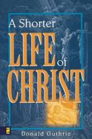 Shorter Life of Christ, A 0310254418 Book Cover