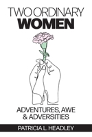 Two Ordinary Women: Adventures, Awe & Adversities B0FBBRWXP7 Book Cover