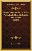 Lettere Memorabili, Istoriche, Politiche, Ed Erudite Scritte, O Raccolte (1698) 1166055930 Book Cover