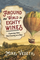 Around the World in Eighty Wines: Exploring Wine One Country at a Time 153813831X Book Cover