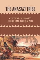 The Anasazi Tribe: Culture, History, Religion, Food & Art: Anasazi Civilization Timeline B099MYXJV2 Book Cover