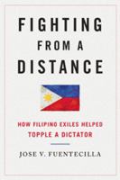 Fighting from a Distance: How Filipino Exiles Helped Topple a Dictator 0252079124 Book Cover