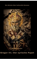 Gregor III.: Der syrische Papst: Die Brücke über kulturelle Grenzen (German Edition) 3384481046 Book Cover