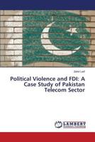 Political Violence and FDI: A Case Study of Pakistan Telecom Sector 3659495891 Book Cover