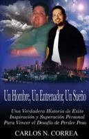 Un Hombre, Un Entrenador, Un Sueño: Una Verdadera Historia de Éxito, Inspiración y Superación Personal, Para Vencer el Desafío de Perder Peso 1432720910 Book Cover