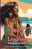 Soft Landing: A Return to Self (The Sacred Migrations Series) B0F6VQ41JS Book Cover