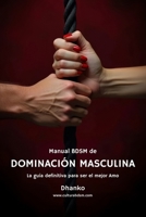 Manual BDSM de dominación masculina: La guía definitiva para se el mujer Amo para tu sumisa (Spanish Edition) B0DZ1XSQR4 Book Cover
