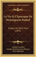 La Vie Et L'épiscopat De Monseigneur Baduel, Évêque De Saint-flour... 1120455626 Book Cover