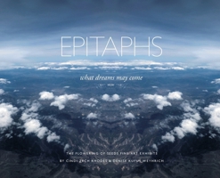Epitaphs - what dreams may come: The flowering of Seeds Fine Art Exhibits 1735442208 Book Cover