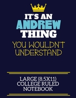 It's An Andrew Thing You Wouldn't Understand Large (8.5x11) College Ruled Notebook: A cute book to write in for any book lovers, doodle writers and budding authors! 1706064276 Book Cover
