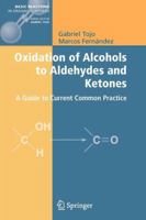 Oxidation of Alcohols to Aldehydes and Ketones: A Guide to Current Common Practice 1441936424 Book Cover