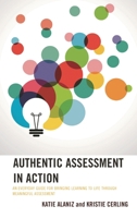 Authentic Assessment in Action: An Everyday Guide for Bringing Learning to Life Through Meaningful Assessment 147586762X Book Cover