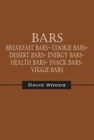 Bars: Breakfast bars- Cookie bars- Dessert bars- Energy bars- Health bars- Snack bars- Veggie bars 1432772236 Book Cover