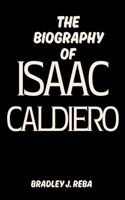 THE BIOGRAPHY OF ISAAC CALDIERO B0DZJ17G2G Book Cover