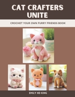Cat Crafters Unite: Crochet Your Own Furry Friends Book B0DS9RJ1WM Book Cover
