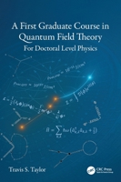 A First Graduate Course in Quantum Field Theory: For Doctoral Level Physics 1041064357 Book Cover
