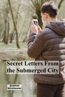 Secret Letters From the Submerged City: A poignant tale of survival and resilience amidst a watery dystopia revealed through correspondence B0F22M39YD Book Cover