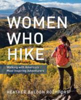 Women Who Hike: Walking with America's Most Inspiring Adventurers 1493037137 Book Cover