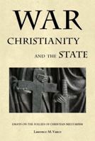 War, Christianity, and the State: Essays on the Follies of Christian Militarism 098236976X Book Cover