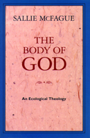 The Body of God: An Ecological Theology 0800627350 Book Cover