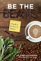 Be the Beans: A Parable about Changing Lives Through Outward Focused Optimism 1479774456 Book Cover