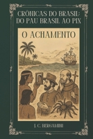 Crônicas do Brasil: Do Pau Brasil ao Pix: O Achamento (Portuguese Edition) B0FFT9B3S5 Book Cover