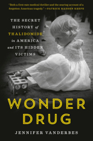 Wonder Drug: The Secret History of Thalidomide in America and Its Hidden Victims 0525512268 Book Cover