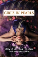 Girlz In Pearls: Story Of Unveiling The Mask To Reveal Her Pearls: Life Real Story B092K9MW5M Book Cover
