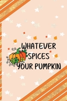 Whatever Spices Your Pumpkin: All Purpose 6x9 Blank Lined Notebook Journal Way Better Than A Card Trendy Unique Gift Orange Gold Pumpking 1701405881 Book Cover