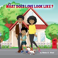 What Does Love Look Like? 0692913505 Book Cover