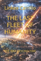 THE LAST FLEET OF HUMANITY: THE WAR BEYOND TIME (The Final Voyage of Humanity) B0GHG19XD4 Book Cover