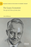 The Gypsy Economist: The Life and Times of Colin Clark 9813369450 Book Cover