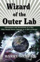 Wizard of the Outer Lab: Adventures and Inventions of a Boy Who Would Never Amount to a Hill of Beans 1425109004 Book Cover