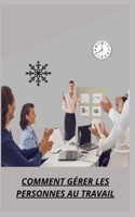 Comment Gérer Les Personnes Au Travail B0BYM6WV95 Book Cover