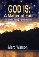 GOD IS: A Matter of Fact - The Scientific Theory of Supreme Intelligence 1936883007 Book Cover