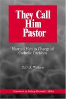 They Call Him Pastor: Married Men in Charge of Catholic Parishes 080914171X Book Cover