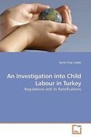 An Investigation into Child Labour in Turkey: Regulations and its Ramifications 3639259203 Book Cover