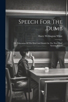 Speech For The Dumb: The Education Of The Deaf And Dumb On The 'pure Oral' System, A Lect 102185686X Book Cover